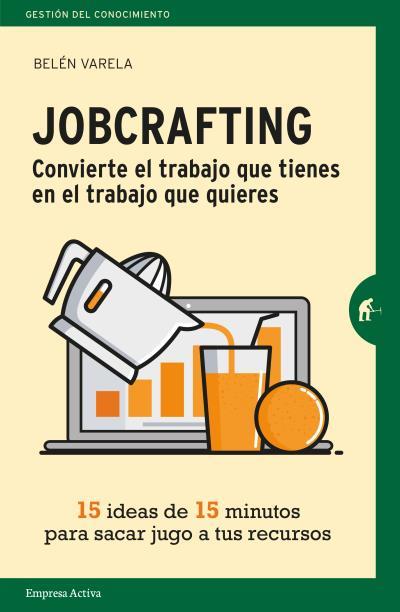 Jobcrafting. Convierte el trabajo que tienes en el trabajo que quieres | 9788416997046 | VARELA, BELÉN | Librería Castillón - Comprar libros online Aragón, Barbastro