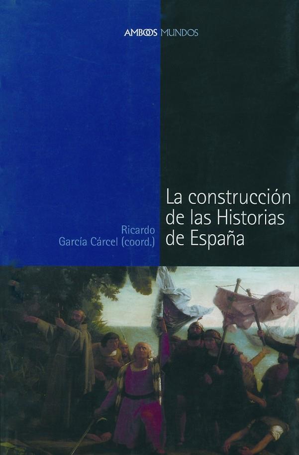 CONSTRUCCION DE LAS HISTORIAS DE ESPAÑA, LA | 9788495379801 | GARCIA CARCEL, RICARD | Librería Castillón - Comprar libros online Aragón, Barbastro