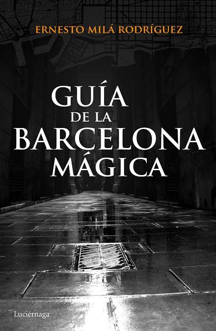 Guía de la Barcelona mágica | 9788415864929 | Milá, Ernesto | Librería Castillón - Comprar libros online Aragón, Barbastro