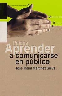 APRENDER A COMUNICARSE EN PUBLICO | 9788449310157 | MARTINEZ SELVA, JOSE MARIA | Librería Castillón - Comprar libros online Aragón, Barbastro