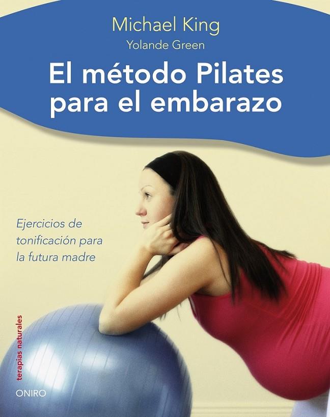 Método Pilates para el embarazo | 9788497544481 | Green, Yolande; King, Michael | Librería Castillón - Comprar libros online Aragón, Barbastro