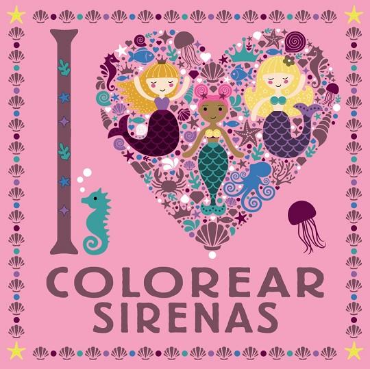 I LOVE colorear sirenas | 9788469626313 | VV.AA. | Librería Castillón - Comprar libros online Aragón, Barbastro