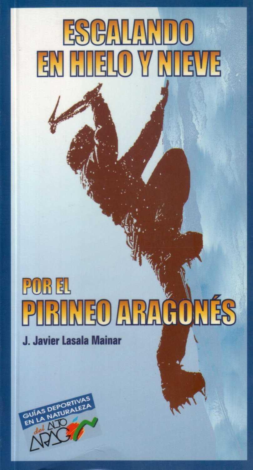 ESCALANDO EN HIELO Y NIEVE POR EL PIRINEO ARAGONES (+MAPA) | 9788487601569 | LASALA MAINAR, J. JAVIER | Librería Castillón - Comprar libros online Aragón, Barbastro