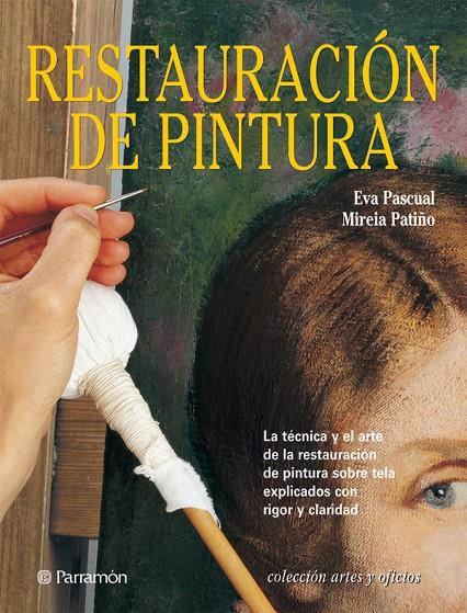 RESTAURACION DE PINTURA | 9788434224797 | PASCUAL, EVA; PATIÑO, MIREIA | Librería Castillón - Comprar libros online Aragón, Barbastro