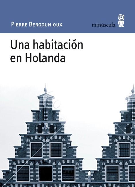 UNA HABITACIÓN EN HOLANDA | 9788495587787 | BERGOUNIOUX, PIERRE | Librería Castillón - Comprar libros online Aragón, Barbastro