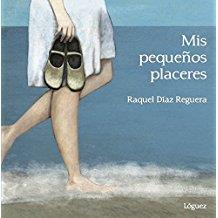 Mis pequeños placeres | 9788494705243 | Díaz Reguera, Raquel | Librería Castillón - Comprar libros online Aragón, Barbastro