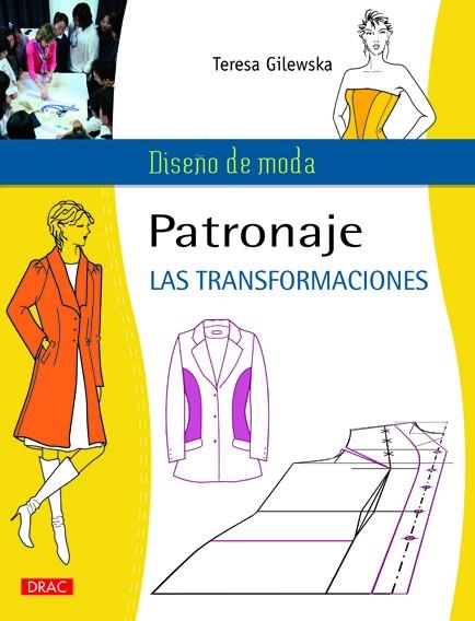 PATRONAJE. LAS TRANSFORMACIONES | 9788498742558 | Gilewska, Teresa | Librería Castillón - Comprar libros online Aragón, Barbastro