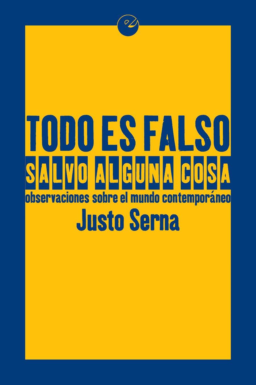 TODO ES FALSO SALVO ALGUNA COSA | 9788416876082 | SERNA, JUSTO | Librería Castillón - Comprar libros online Aragón, Barbastro