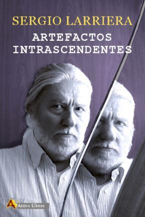 ARTEFACTOS INTRASCENDENTES | 9788415757467 | LARRIERA, Sergio | Librería Castillón - Comprar libros online Aragón, Barbastro