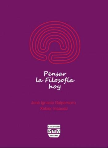 PENSAR LA FILOSOFÍA HOY | 9788492751976 | Galparsoro, José Ignacio; Insausti, Xabier | Librería Castillón - Comprar libros online Aragón, Barbastro