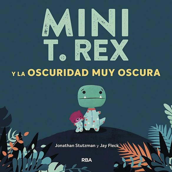 Mini T. Rex y la oscuridad muy oscura | 9788427218871 | Stutzman, Jonathan | Librería Castillón - Comprar libros online Aragón, Barbastro