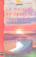 MALETA DE IGNACIO KARAOKE, LA (BVR) | 9788434860810 | SANCHEZ AREVALO, DANIEL | Librería Castillón - Comprar libros online Aragón, Barbastro