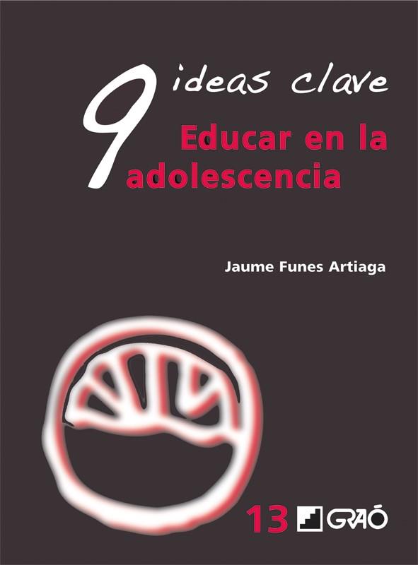 9 IDEAS CLAVE : EDUCAR EN LA ADOLESCENCIA | 9788478279104 | FUNES ARTIAGA, JAUME | Librería Castillón - Comprar libros online Aragón, Barbastro