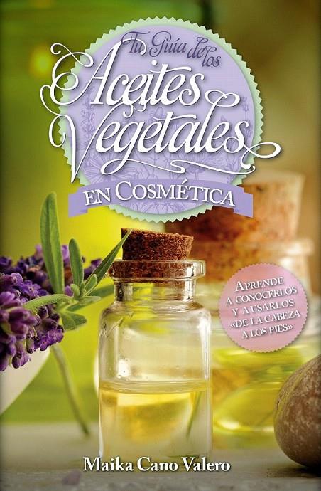 Tu guía de los aceites vegetales en cosmética | 9788416002504 | Cano Valero, Carmen | Librería Castillón - Comprar libros online Aragón, Barbastro