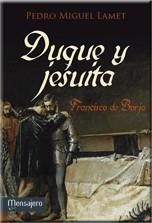 Duque y jesuita : Francisco de Borja | 9788427136823 | Lamet Moreno, Pedro Miguel | Librería Castillón - Comprar libros online Aragón, Barbastro