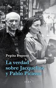 La verdad sobre Jacqueline y Pablo Picasso | 9788494226601 | Dupont, Pepita | Librería Castillón - Comprar libros online Aragón, Barbastro