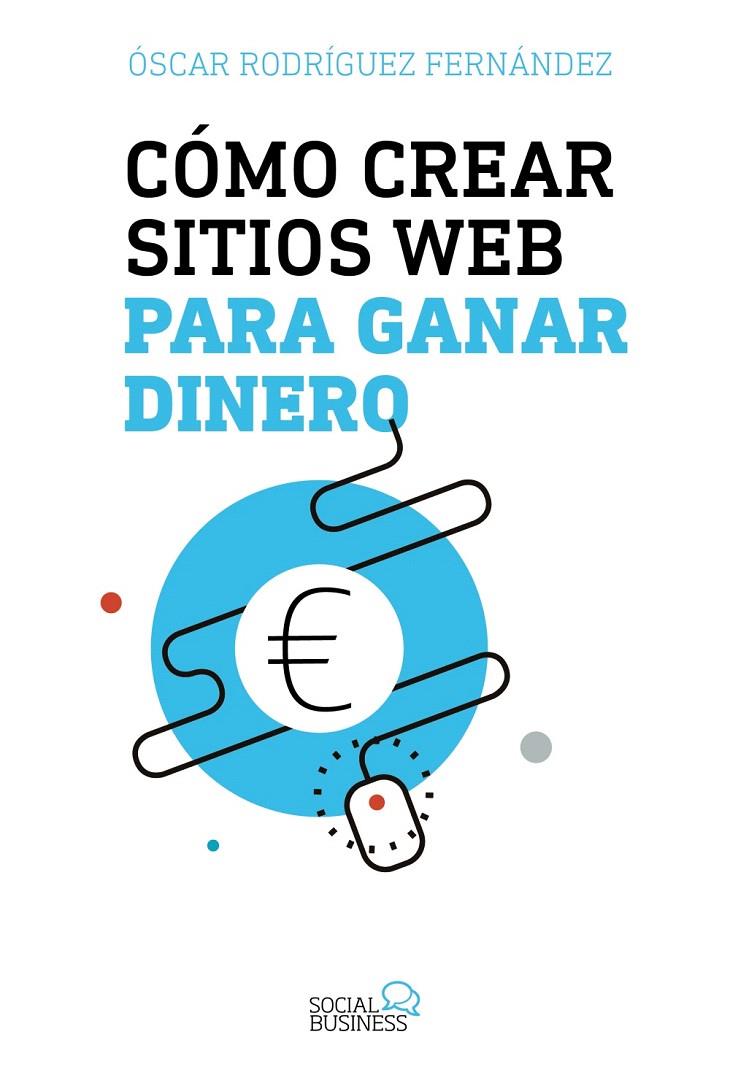 Cómo crear sitios web para ganar dinero | 9788441539341 | Rodríguez Fernández, Óscar | Librería Castillón - Comprar libros online Aragón, Barbastro
