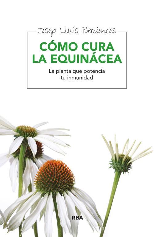 Cómo cura la equinácea | 9788415541745 | BERDONCES, JOSEP LLUIS | Librería Castillón - Comprar libros online Aragón, Barbastro