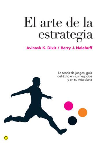 ARTE DE LA ESTRATEGIA, EL | 9788495348524 | DIXIT, AVINASH K.; NALEBUFF, BARRY J. | Librería Castillón - Comprar libros online Aragón, Barbastro