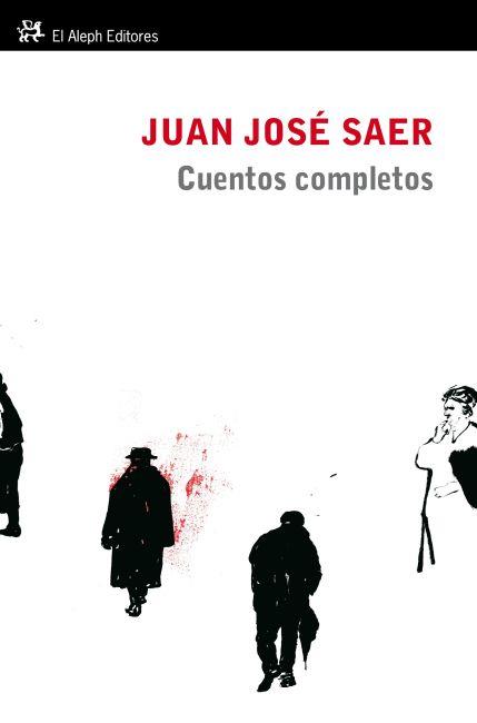 CUENTOS COMPLETOS (1957-2000) | 9788415325260 | SAER, JUAN JOSÉ | Librería Castillón - Comprar libros online Aragón, Barbastro
