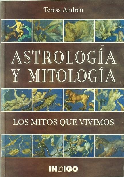ASTROLOGIA Y MITOLOGIA. LOS MITOS QUE VIVIMOS | 9788489768741 | ANDREU, TERESA | Librería Castillón - Comprar libros online Aragón, Barbastro