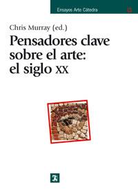 PENSADORES CLAVE SOBRE ARTE: EL SIGLO XX | 9788437622798 | MURRAY, CHRIS | Librería Castillón - Comprar libros online Aragón, Barbastro