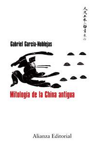 MITOLOGIA DE LA CHINA ANTIGUA | 9788420682150 | GARCIA-NOBLEJAS SANCHEZ-CENDAL, GABRIEL | Librería Castillón - Comprar libros online Aragón, Barbastro