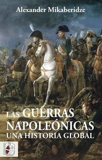 Las Guerras Napoleónicas. Una historia global | 9788412483055 | Mikaberidze, Alexander | Librería Castillón - Comprar libros online Aragón, Barbastro