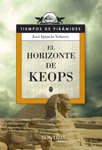 HORIZONTE DE KEOPS, EL : TIEMPOS DE PIRAMIDES | 9788497633635 | VELASCO, JOSE IGNACIO | Librería Castillón - Comprar libros online Aragón, Barbastro