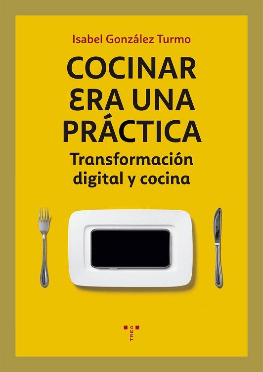Cocinar era una práctica | 9788417767037 | González Turmo, Isabel | Librería Castillón - Comprar libros online Aragón, Barbastro