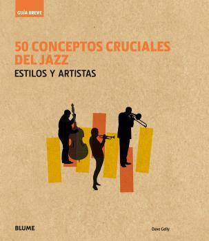 Guía Breve : 50 conceptos cruciales del jazz | 9788416965236 | Gelly, Dave | Librería Castillón - Comprar libros online Aragón, Barbastro