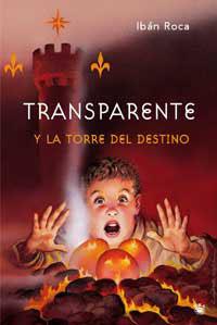 TRANSPARENTE Y LA TORRE DEL DESTINO | 9788478714346 | ROCA, IBAN | Librería Castillón - Comprar libros online Aragón, Barbastro