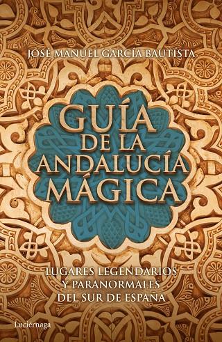 Guía de la Andalucía mágica | 9788415864653 | García Bautista, José Manuel | Librería Castillón - Comprar libros online Aragón, Barbastro
