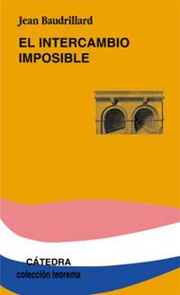 INTERCAMBIO IMPOSIBLE, EL | 9788437618364 | BAUDRILLARD, JEAN | Librería Castillón - Comprar libros online Aragón, Barbastro