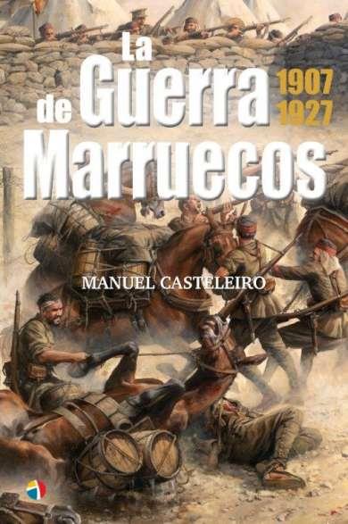 LA GUERRA DE MARRUECOS 1907-1927 | 9788497392174 | Casteleiro, Manuel | Librería Castillón - Comprar libros online Aragón, Barbastro