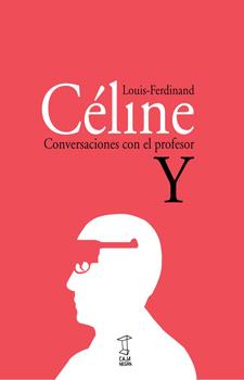 CONVERSACIONES CON EL PROFESOR Y | 9789871622122 | CÉLINE, LOUIS-FERDINAND | Librería Castillón - Comprar libros online Aragón, Barbastro