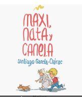 MAXI, NATA Y CANELA | 9788412013504 | GARCIA-CLAIRAC, SANTIAGO | Librería Castillón - Comprar libros online Aragón, Barbastro