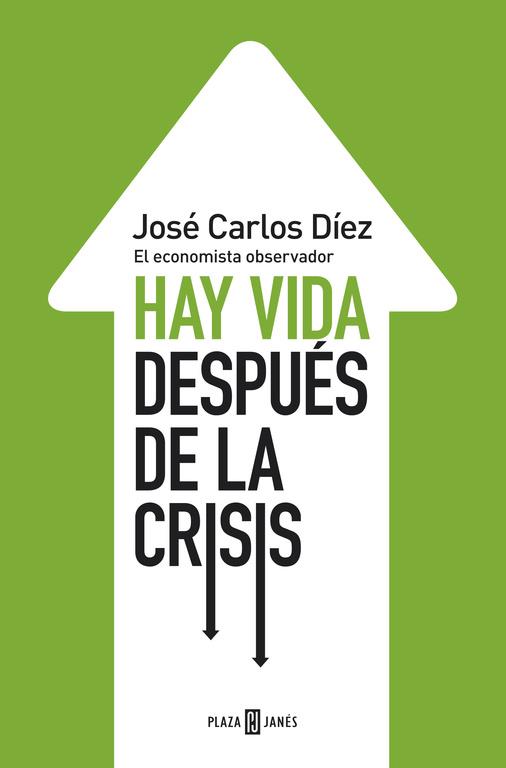 Hay vida después de la crisis | 9788401346743 | DIEZ, JOSE CARLOS | Librería Castillón - Comprar libros online Aragón, Barbastro