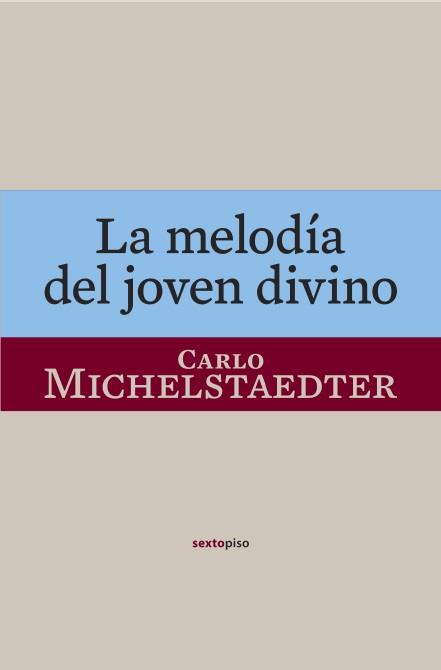 MELODÍA DEL JOVEN DIVINO, LA | 9788496867901 | MICHELSTAEDTER, CARLO | Librería Castillón - Comprar libros online Aragón, Barbastro