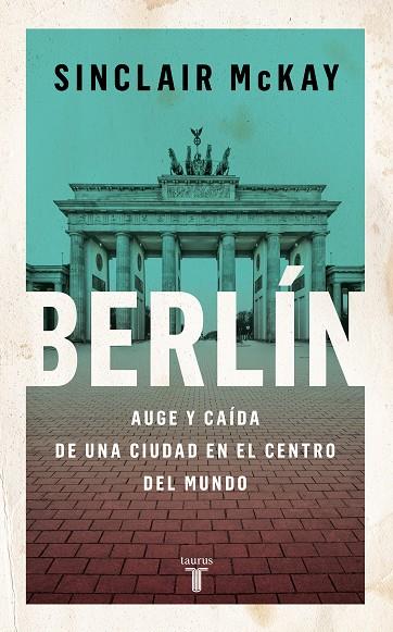 Berlín : Auge y caída de una ciudad en el centro del mundo | 9788430625802 | McKay, Sinclair | Librería Castillón - Comprar libros online Aragón, Barbastro