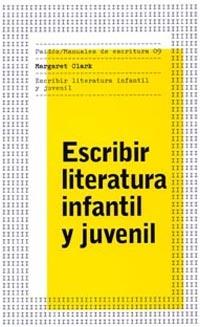 ESCRIBIR LITERATURA INFANTIL Y JUVENIL | 9788449316739 | CLARK, MARGARET | Librería Castillón - Comprar libros online Aragón, Barbastro