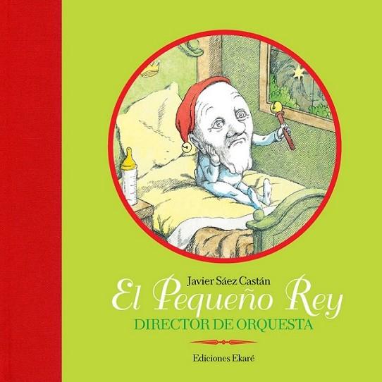 PEQUEÑO REY, EL : DIRECTOR DE ORQUESTA | 9788493684389 | SÁEZ CASTÁN, JAVIER (TX E IL.) | Librería Castillón - Comprar libros online Aragón, Barbastro