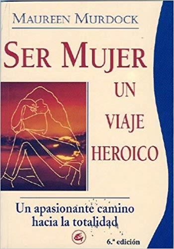 SER MUJER UN VIAJE HEROICO | 9788488242020 | MURDOCK, MAUREEN | Librería Castillón - Comprar libros online Aragón, Barbastro