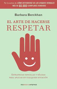 ARTE DE HACERSE RESPETAR, EL | 9788498672046 | BERCKHAN, BARBARA | Librería Castillón - Comprar libros online Aragón, Barbastro