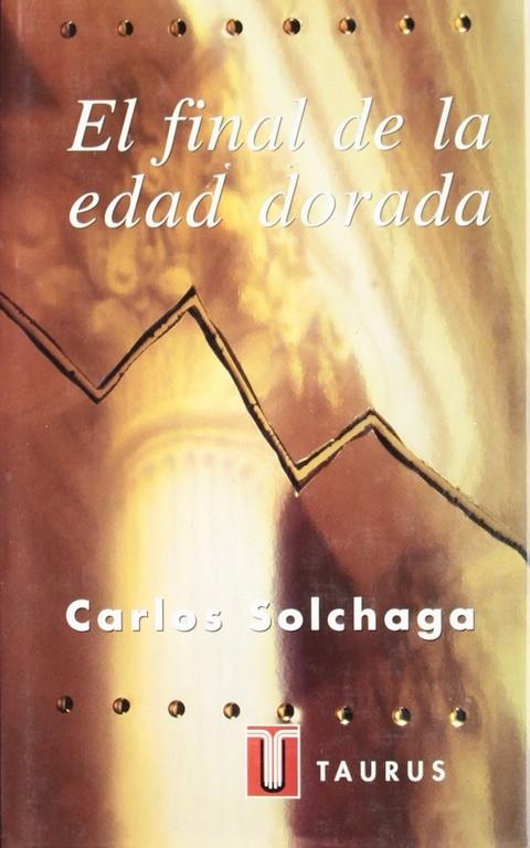 FINAL DE LA EDAD DORADA, EL | 9788430600267 | SOLCHAGA CARLOS | Librería Castillón - Comprar libros online Aragón, Barbastro