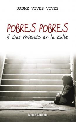 POBRES POBRES-8 DIAS VIVIENDO EN LA CALLE | 9788483536124 | VIVES VIVES, JAUME | Librería Castillón - Comprar libros online Aragón, Barbastro