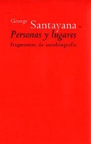 PERSONAS Y LUGARES FRAGMENTOS DE AUTOBIOGRAFIA | 9788481645361 | SANTAYANA, GEORGE | Librería Castillón - Comprar libros online Aragón, Barbastro