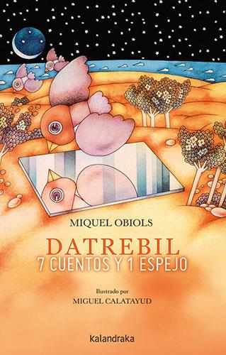 Datrebil. 7 cuentos y 1 espejo | 9788413431444 | Obiols, Miquel | Librería Castillón - Comprar libros online Aragón, Barbastro