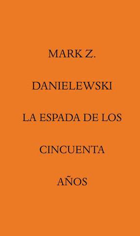 La Espada de los cincuenta años | 9788492837779 | Danielewski, Mark Z. | Librería Castillón - Comprar libros online Aragón, Barbastro