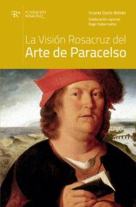 La visión rosacruz del arte de Paracelso | 9788487055737 | Gorrís Beltrán, Vicente | Librería Castillón - Comprar libros online Aragón, Barbastro